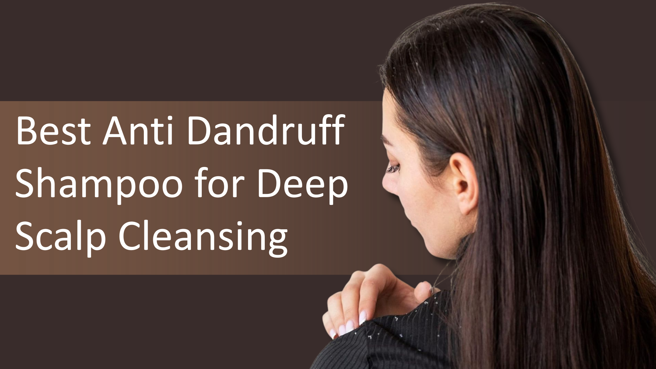 Best Anti Dandruff Shampoo for Deep Scalp Cleansing