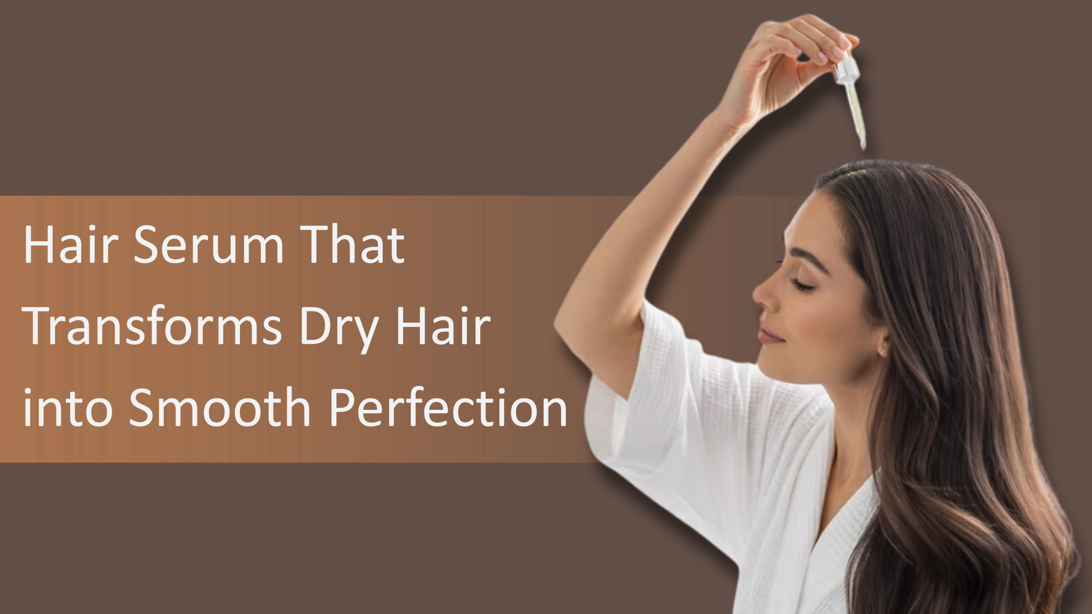 Hair Serum That Transforms Dry Hair into Smooth Perfection