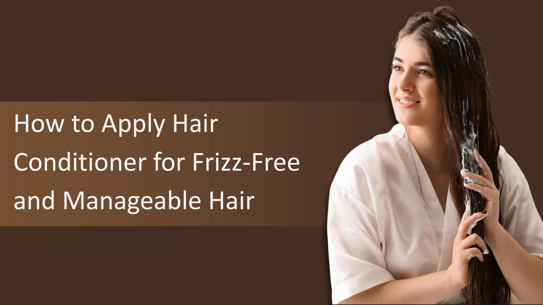 How to Apply Hair Conditioner for Frizz-Free and Manageable Hair