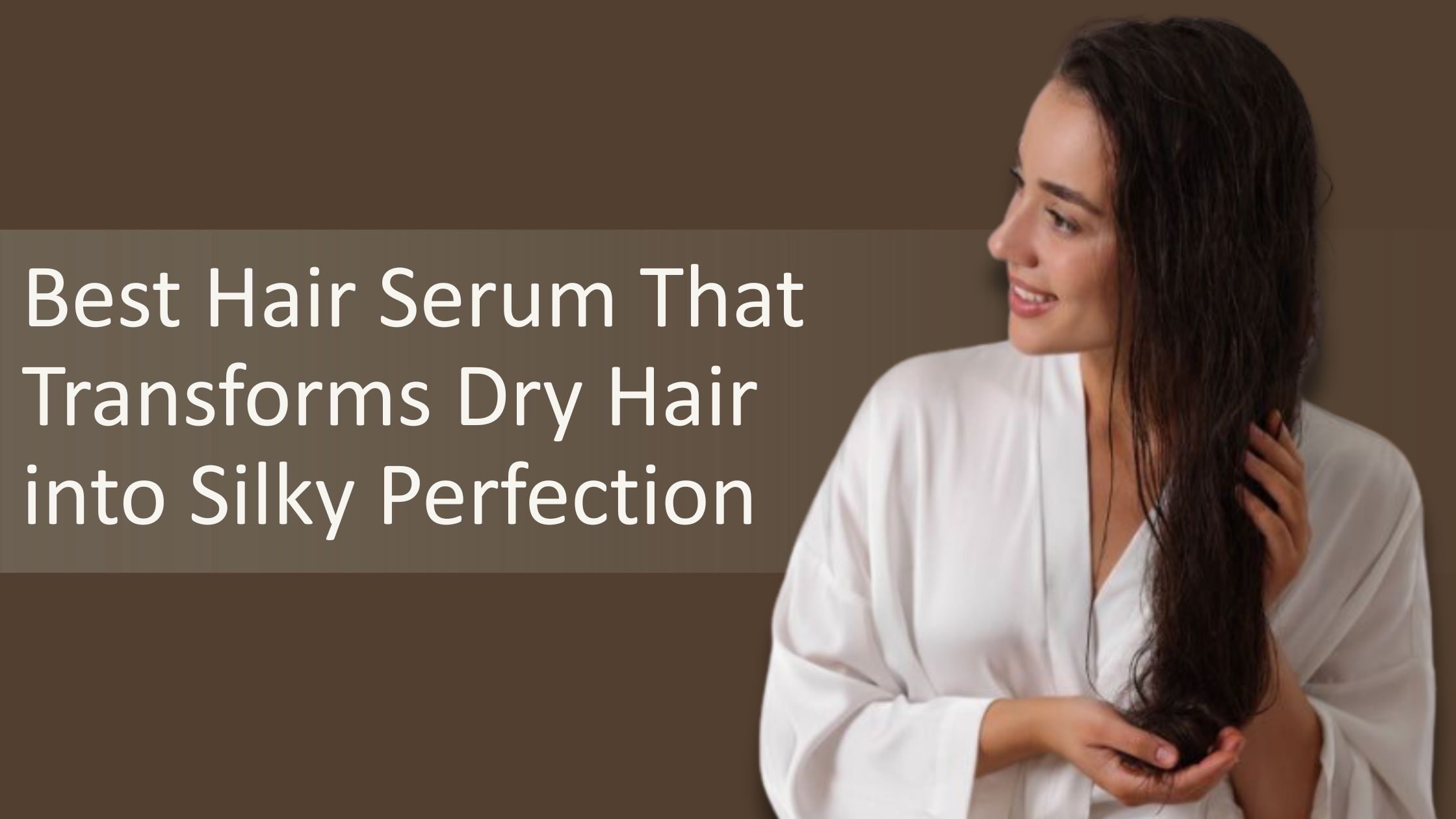 Best Hair Serum That Transforms Dry Hair into Silky Perfection