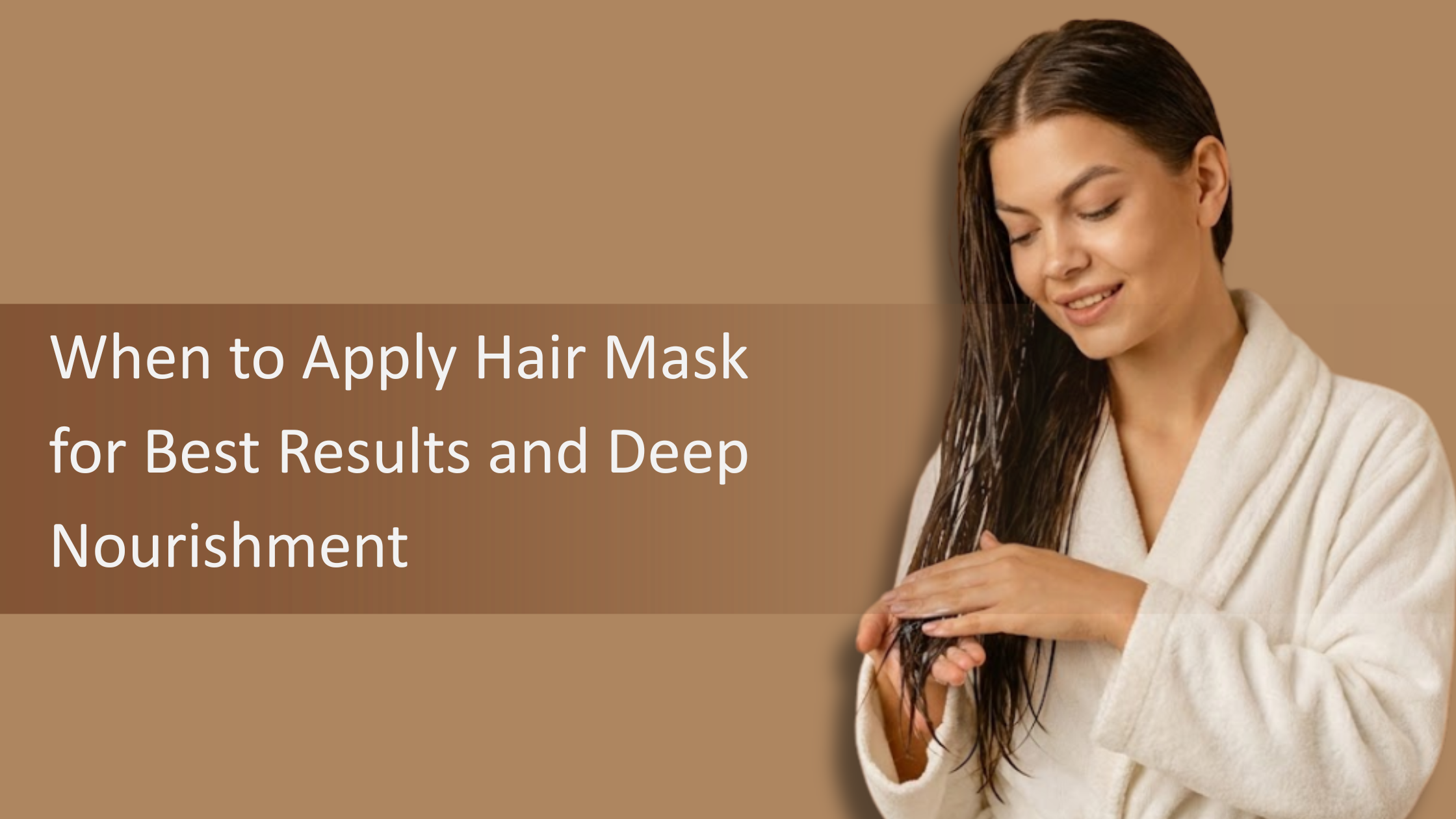 When to Apply Hair Mask for Best Results and Deep Nourishment