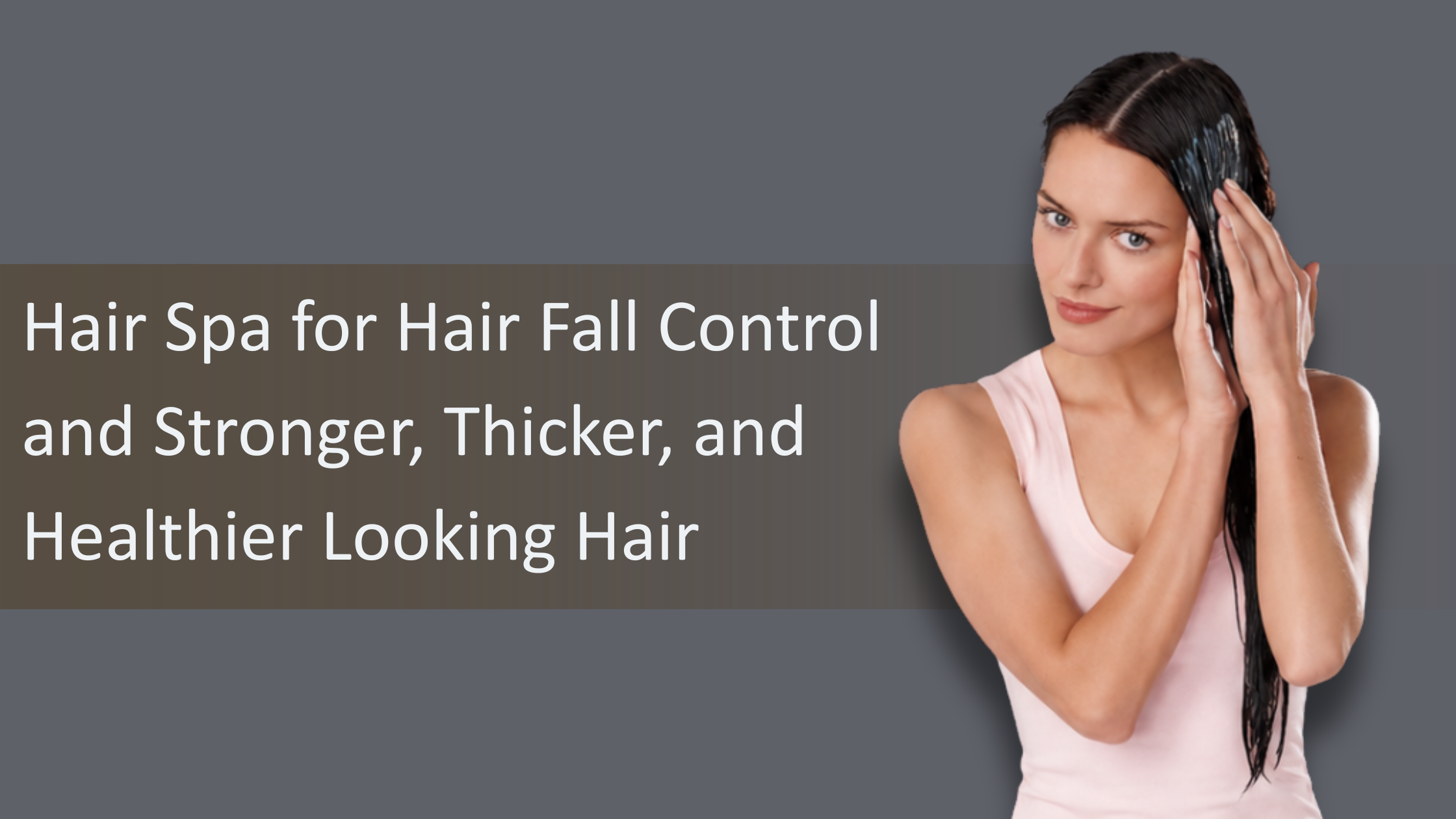 Hair Spa for Hair Fall Control and Stronger, Thicker, and Healthier Looking Hair