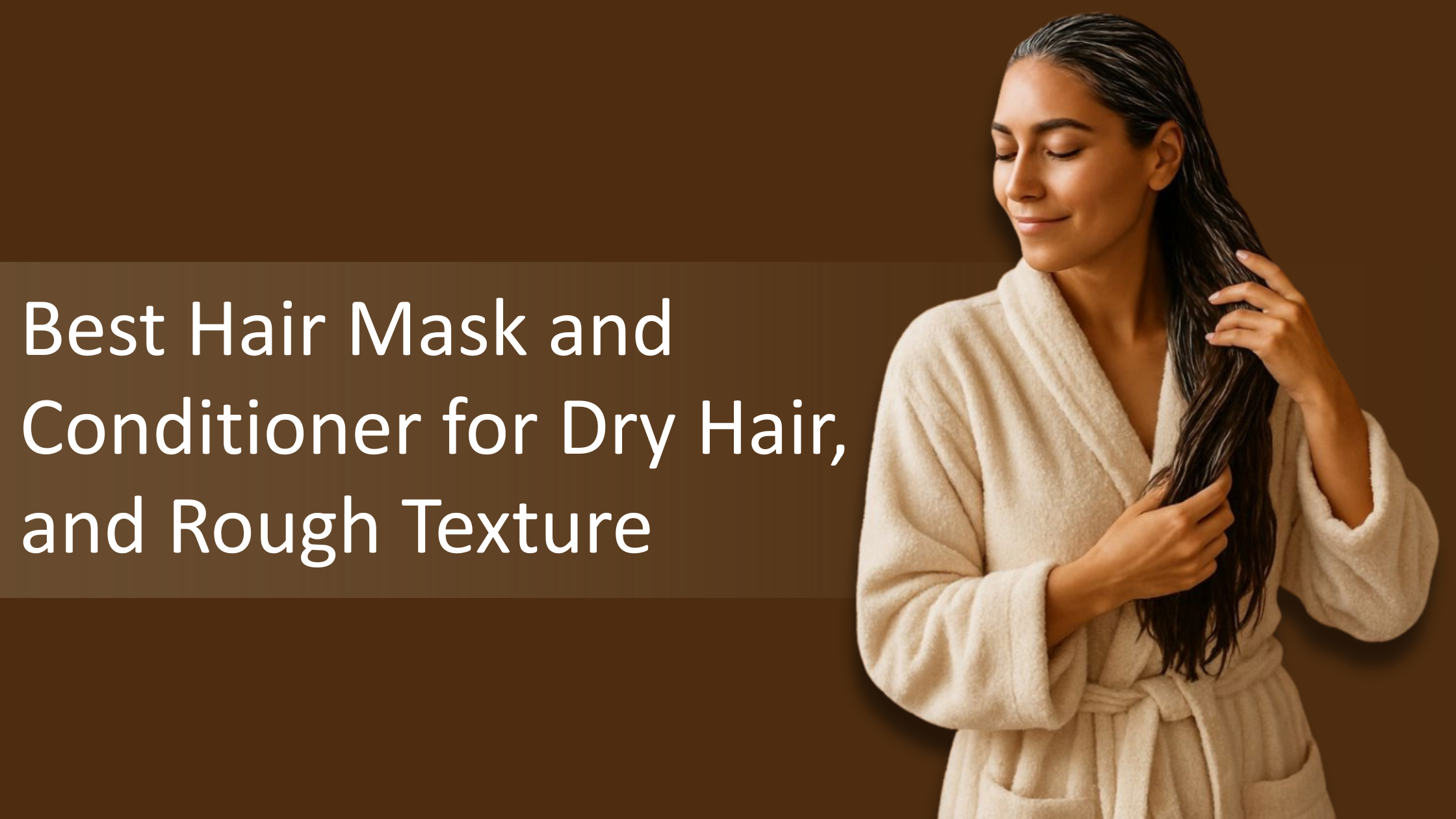 Best Hair Mask and Conditioner for Dry Hair, Split Ends, and Rough Texture